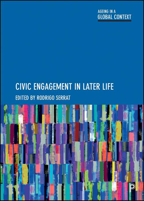 Book cover of Civic Engagement in Later Life (First Edition) (Ageing in a Global Context)