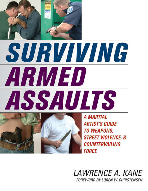 Book cover of Surviving Armed Assaults: A Martial Artists Guide to Weapons, Street Violence, and Countervailing Force
