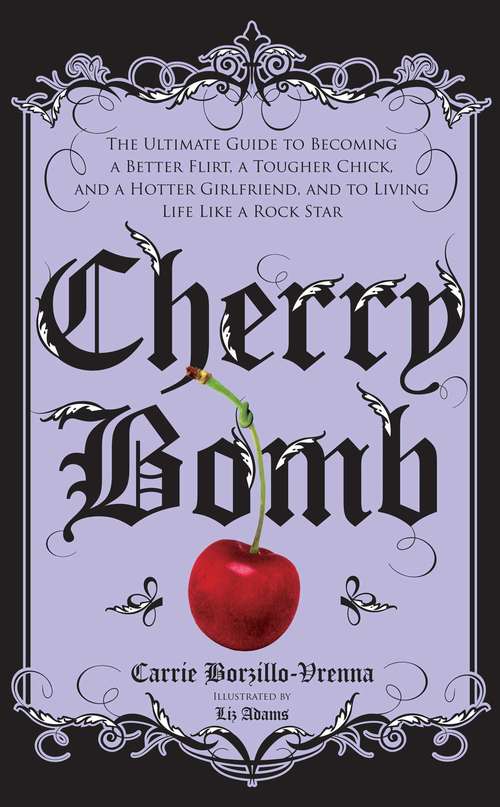 Book cover of Cherry Bomb: The Ultimate Guide to Becoming a Better Flirt, a Tougher Chick, and a Hotter Girlfriend--and to Living Life Like a Rock Star