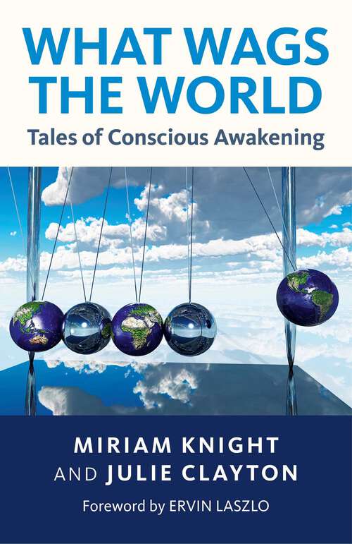 Book cover of What Wags the World: Tales of Conscious Awakening