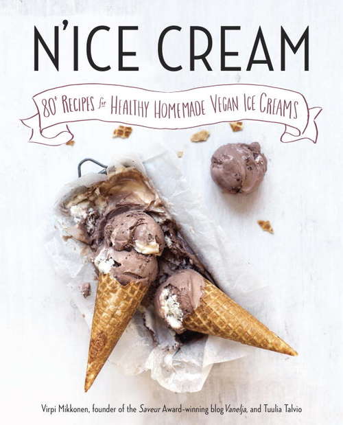 Book cover of N'ice Cream: 80+ Recipes for Healthy Homemade Vegan Ice Creams