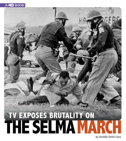 TV Exposes Brutality on the Selma March: 4D An Augmented Reading Experience (Captured Television History 4D)