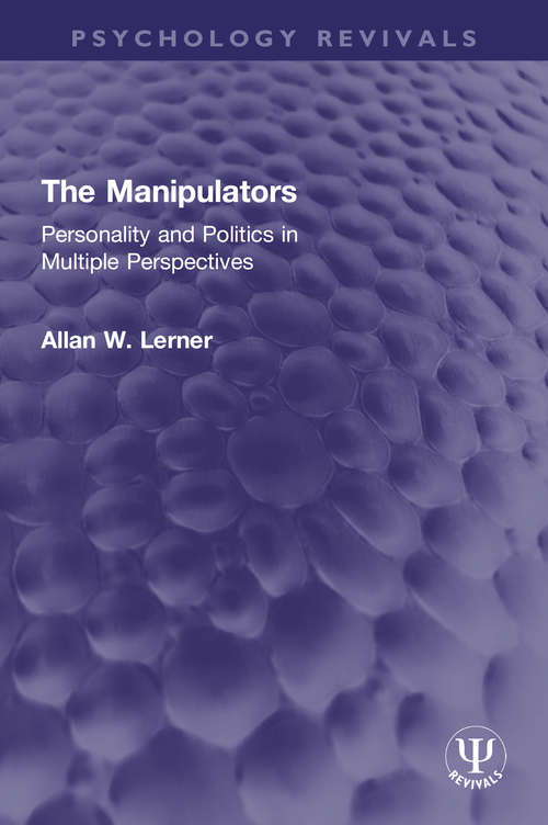 Book cover of The Manipulators: Personality and Politics in Multiple Perspectives (Psychology Revivals)