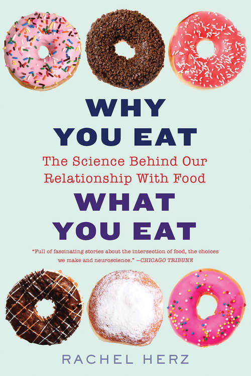 Why You Eat What You Eat: The Science Behind Our Relationship With Food