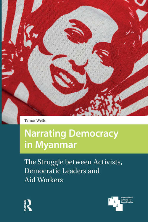 Book cover of Narrating Democracy in Myanmar: The Struggle Between Activists, Democratic Leaders and Aid Workers (1) (Global Asia)