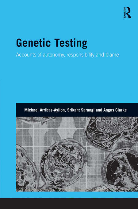 Genetic Testing: Accounts of Autonomy, Responsibility and Blame (Genetics and Society)