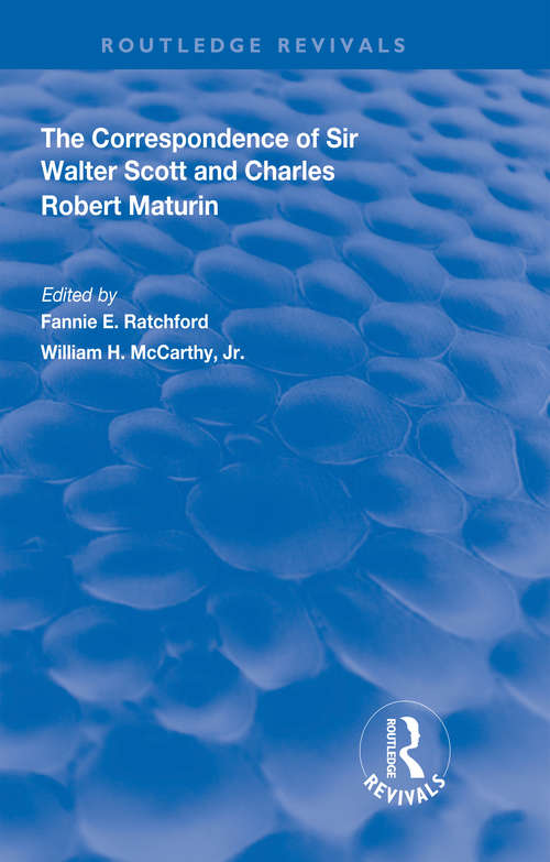 The Correspondence of Sir Walter Scott and Charles Robert Maturim (Routledge Revivals)