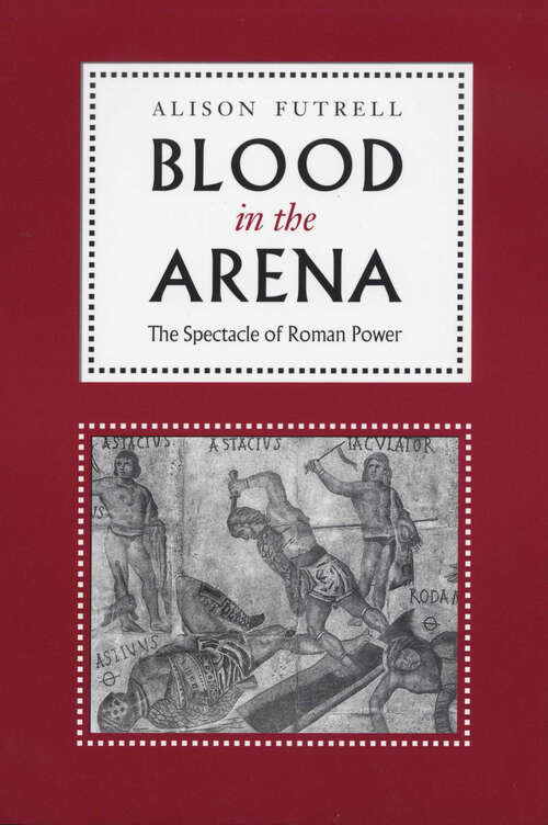 Book cover of Blood in the Arena: The Spectacle of Roman Power