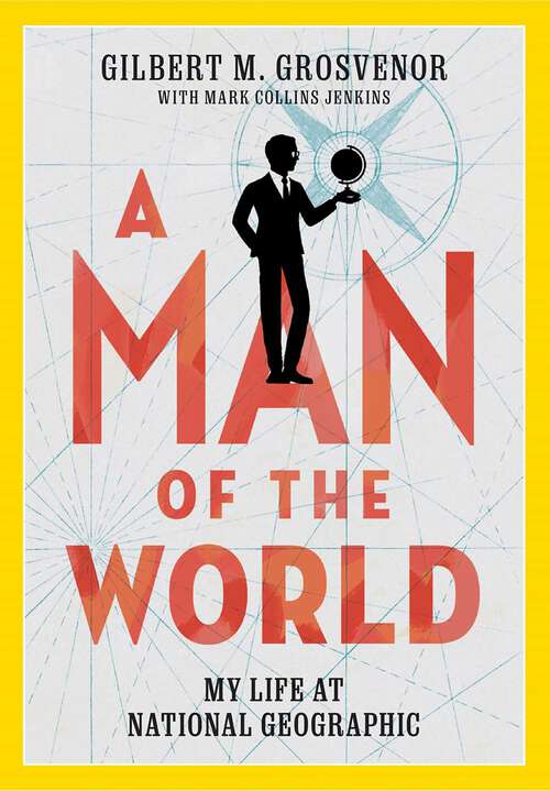 Book cover of A Man of the World: My Life at National Geographic