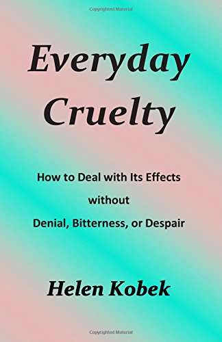 Book cover of Everyday Cruelty: How to Deal with Its Effects without Denial, Bitterness, or Despair