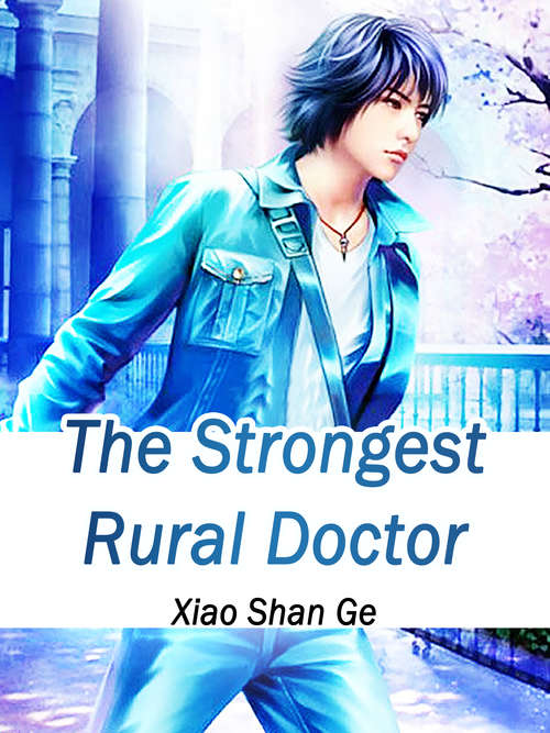 The Strongest Rural Doctor: Volume 6 (Volume 6 #6)