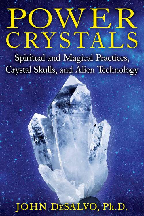 Book cover of Power Crystals: Spiritual and Magical Practices, Crystal Skulls, and Alien Technology
