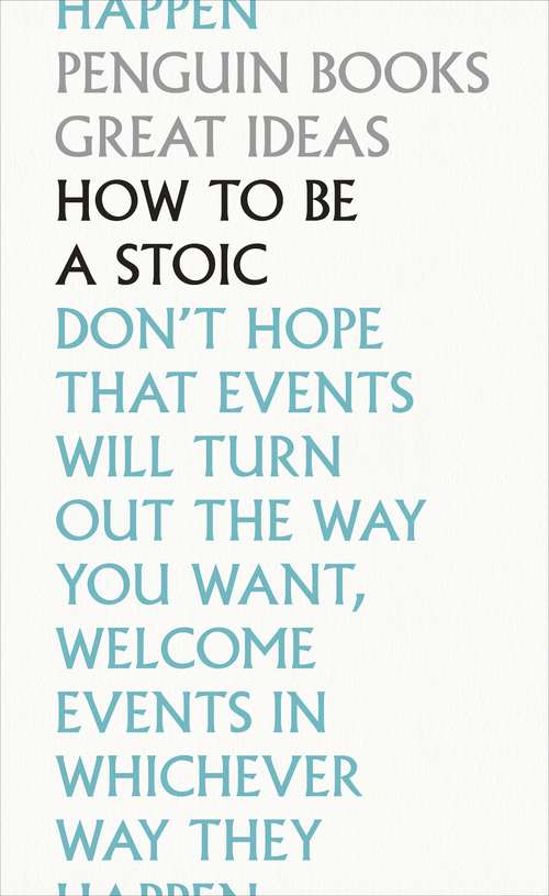 Book cover of How To Be a Stoic (Penguin Great Ideas)
