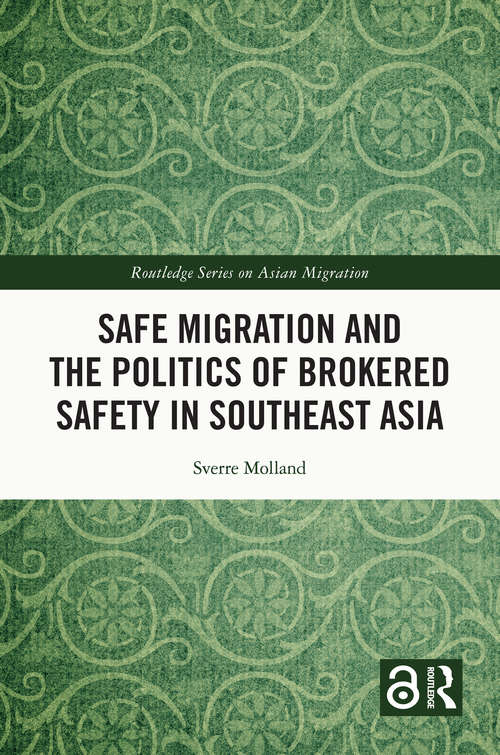 Book cover of Safe Migration and the Politics of Brokered Safety in Southeast Asia (Routledge Series on Asian Migration)