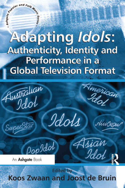 Adapting Idols: Authenticity, Identity And Performance In A Global Television Format (Ashgate Popular and Folk Music Series)