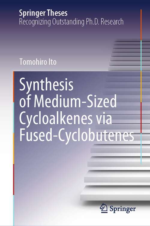 Book cover of Synthesis of Medium-Sized Cycloalkenes via Fused-Cyclobutenes (2024) (Springer Theses)