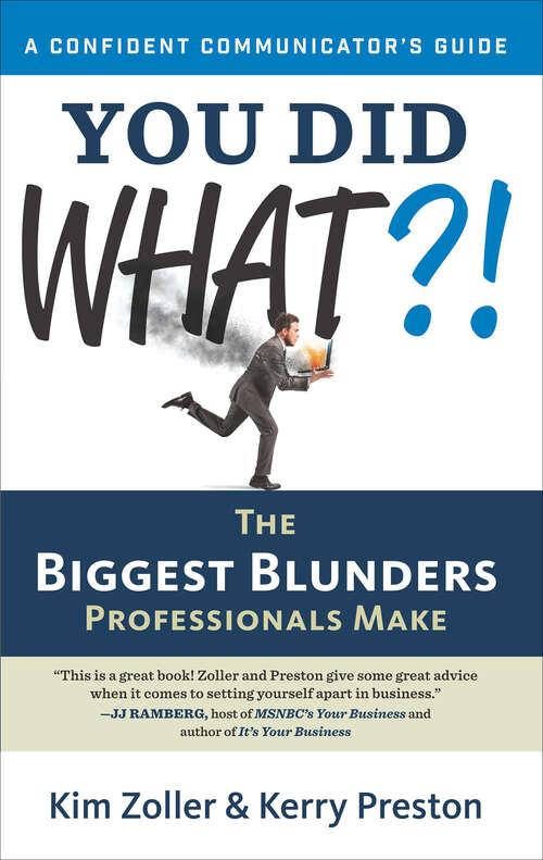 Book cover of You Did What?!: The Biggest Blunders Professionals Make (The Confident Communicator's Guides)
