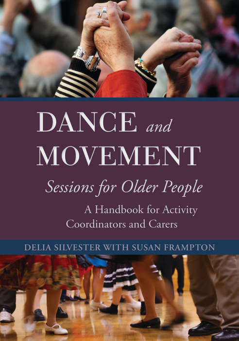 Book cover of Dance and Movement Sessions for Older People: A Handbook for Activity Coordinators and Carers