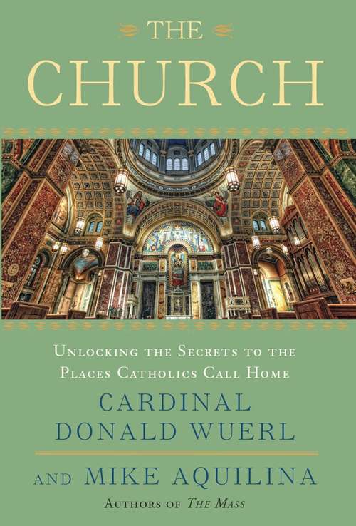 The Church: Unlocking the Secrets to the Places Catholics Call Home