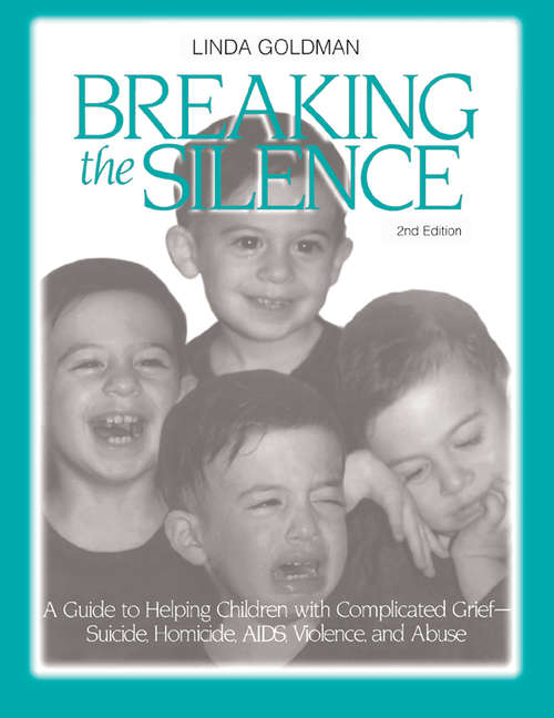 Book cover of Breaking the Silence: A Guide to Helping Children with Complicated Grief - Suicide, Homicide, AIDS, Violence and Abuse (2)