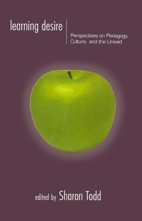 Learning Desire: Perspectives on Pedagogy, Culture, and the Unsaid