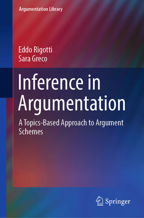 Inference in Argumentation: A Topics-based Approach To Argument Schemes (Argumentation Library #34)