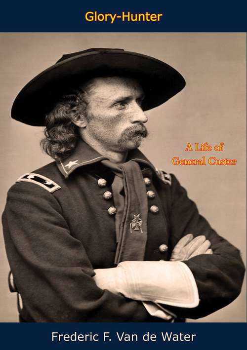 Book cover of Glory-Hunter: A Life of General Custer