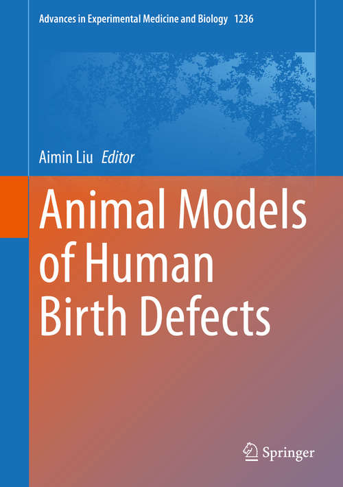 Animal Models of Human Birth Defects (Advances In Experimental Medicine And Biology Series #1236)