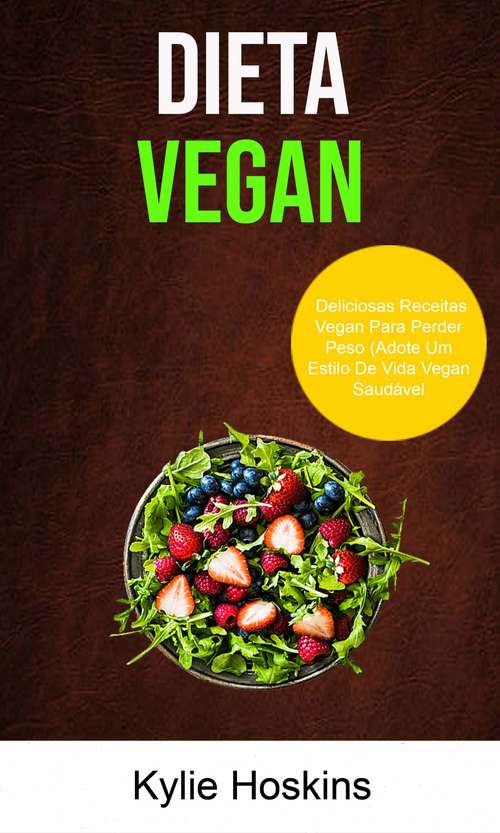 Book cover of Dieta Vegan (Adote Um Estilo De Vida Vegan Saudável: Dieta Vegan: