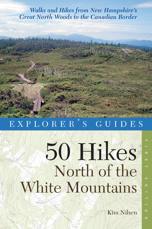 Book cover of Explorer's Guide 50 Hikes North of the White Mountains
