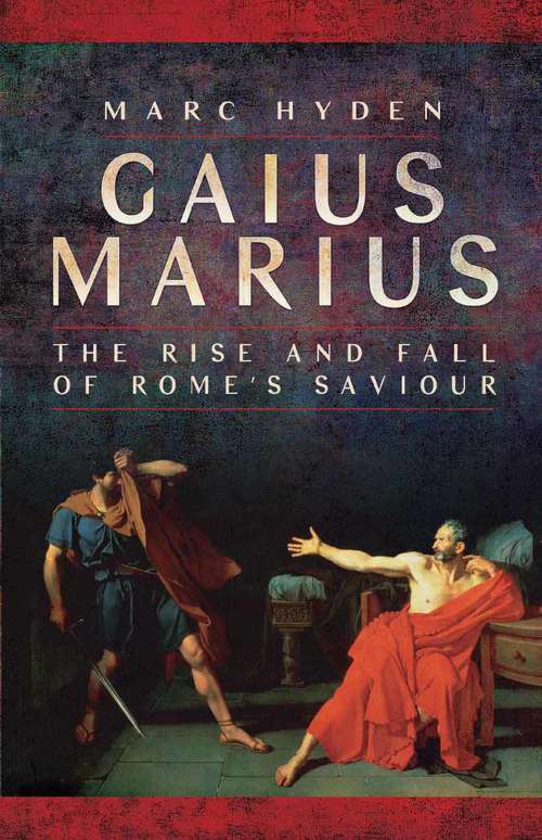 Book cover of Gaius Marius: The Rise and Fall of Rome's Saviour