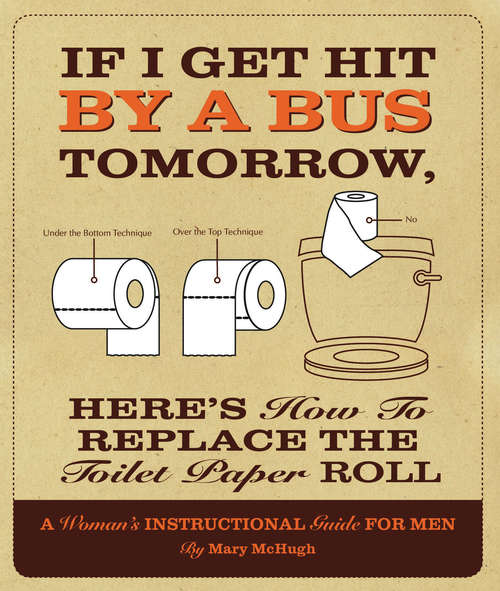 Book cover of If I Get Hit By a Bus Tomorrow, Here's How to Replace the Toilet Paper Roll
