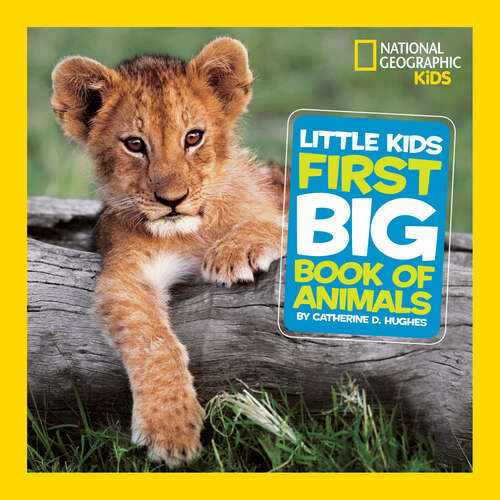 Book cover of National Geographic Little Kids First Big Book of Animals (National Geographic Little Kids First Big Books)