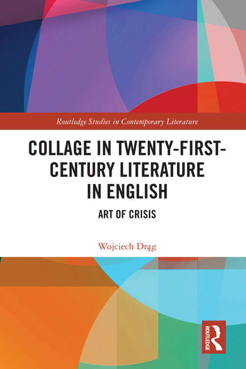 Book cover of Collage in Twenty-First-Century Literature in English: Art of Crisis (Routledge Studies in Contemporary Literature)