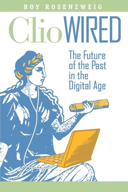 Book cover of Clio Wired: The Future of the Past in the Digital Age
