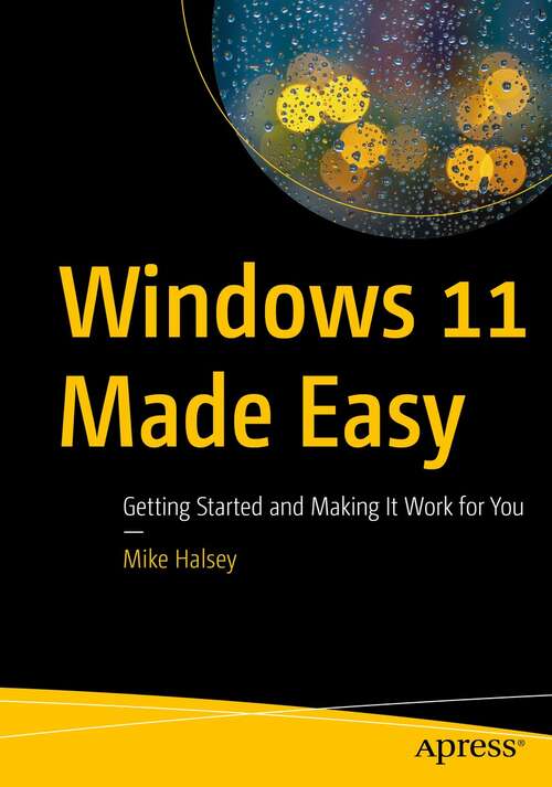 Book cover of Windows 11 Made Easy: Getting Started and Making It Work for You (1st ed.)