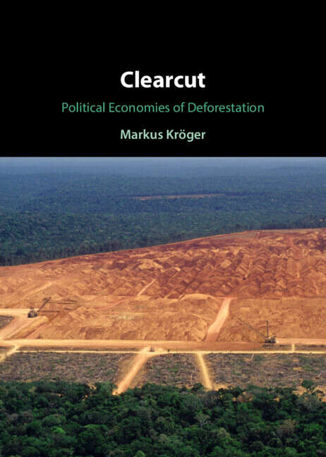 Book cover of Clearcut: Political Economies of Deforestation