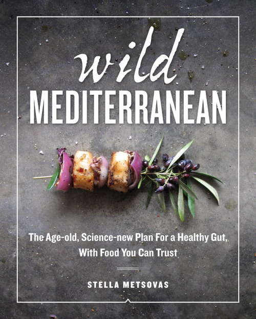 Book cover of Wild Mediterranean: The Age-old, Science-new Plan For a Healthy Gut, With Food You Can Trust