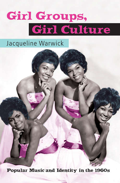 Book cover of Girl Groups, Girl Culture: Popular Music and Identity in the 1960s
