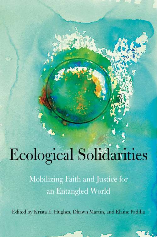 Ecological Solidarities: Mobilizing Faith and Justice for an Entangled World (World Christianity #1)