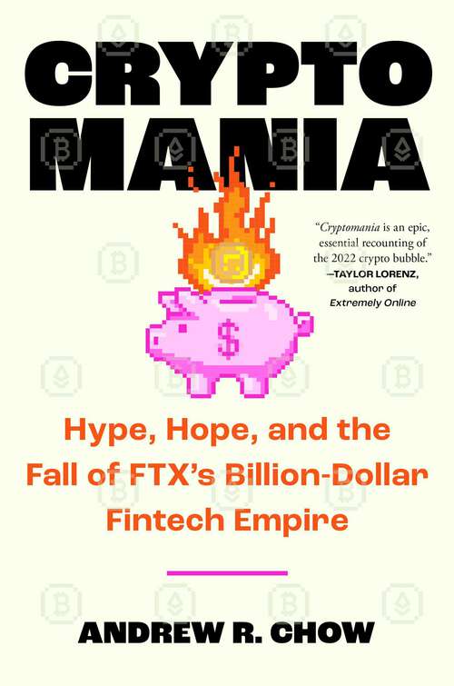 Book cover of Cryptomania: Hype, Hope, and the Fall of FTX's Billion-Dollar Fintech Empire