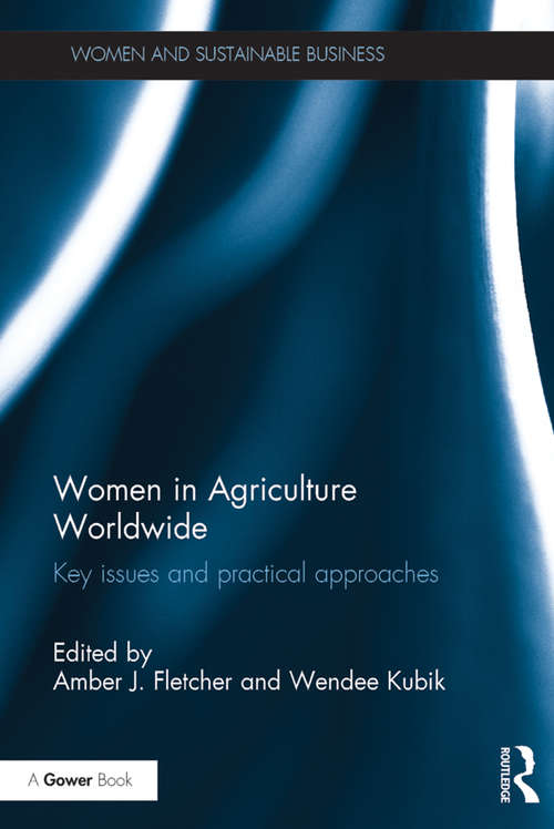 Women in Agriculture Worldwide: Key issues and practical approaches (Women and Sustainable Business)