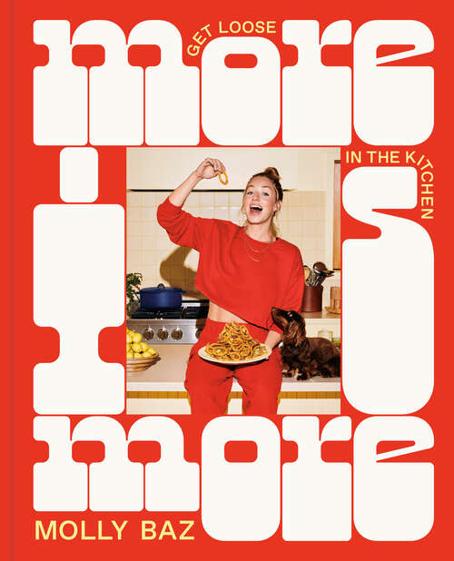 Book cover of More Is More: Get Loose in the Kitchen: A Cookbook