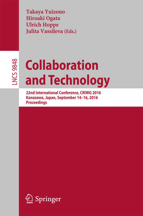 Collaboration and Technology: 22nd International Conference, CRIWG 2016, Kanazawa, Japan, September 14-16, 2016, Proceedings (Lecture Notes in Computer Science #9848)