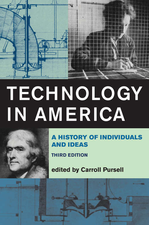 Book cover of Technology in America, third edition: A History of Individuals and Ideas (3) (The\mit Press Ser.)