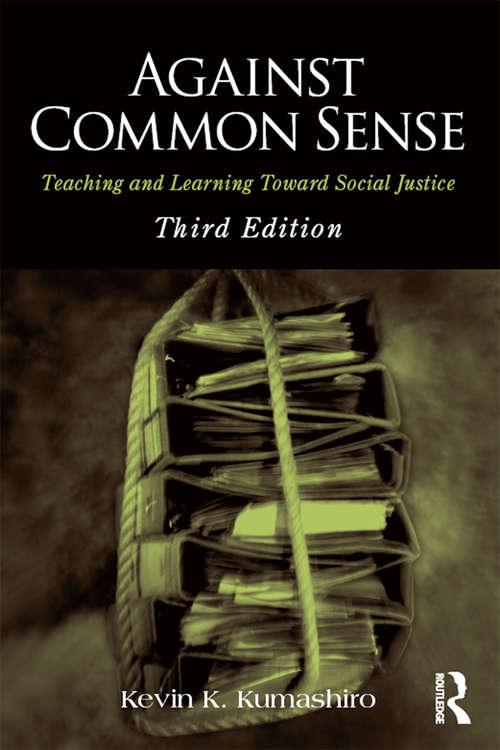 Against Common Sense: Teaching and Learning Toward Social Justice