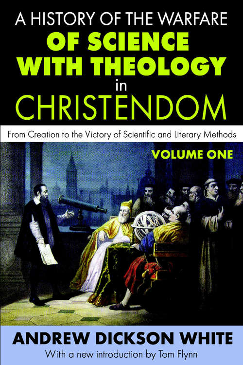 Book cover of A History of the Warfare of Science with Theology in Christendom: Volume 1, From Creation to the Victory of Scientific and Literary Methods