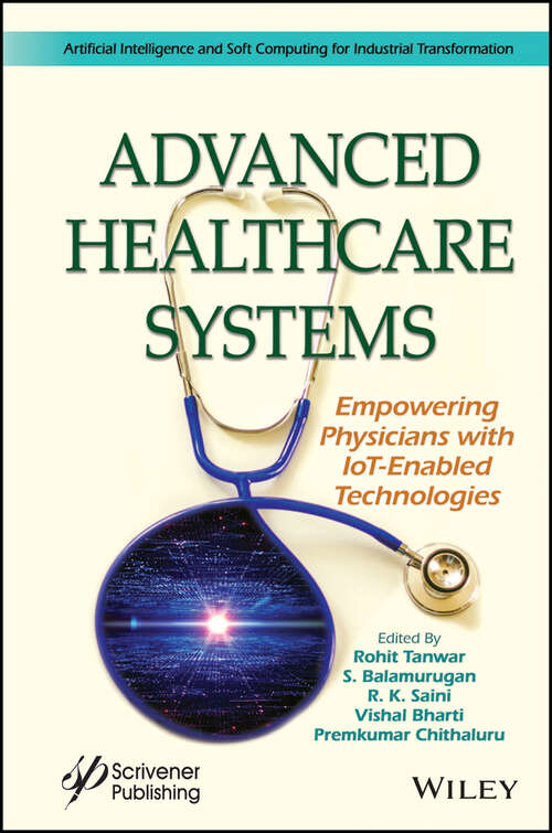 Book cover of Advanced Healthcare Systems: Empowering Physicians with IoT-Enabled Technologies (Artificial Intelligence and Soft Computing for Industrial Transformation)