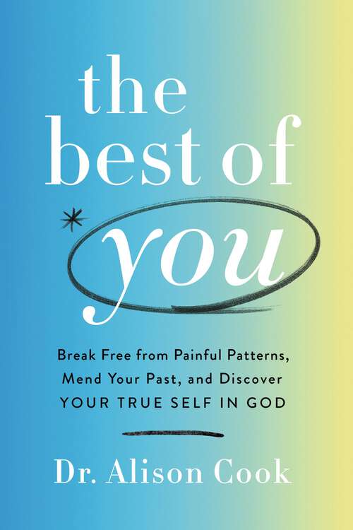 Book cover of The Best of You: Break Free from Painful Patterns, Mend Your Past, and Discover Your True Self in God