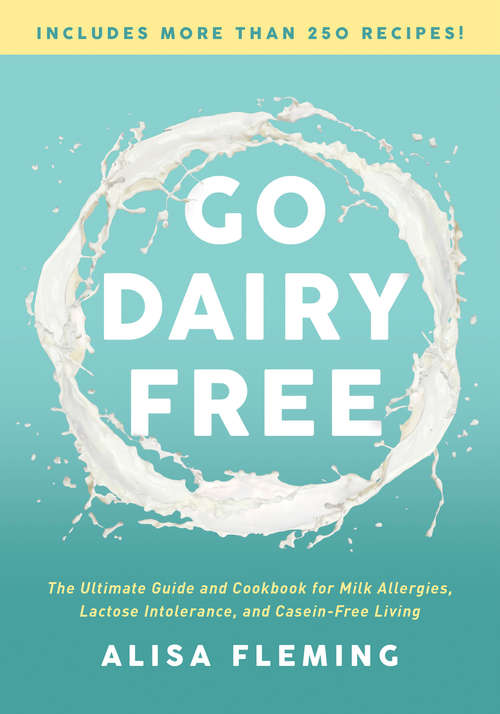 Book cover of Go Dairy Free: The Ultimate Guide and Cookbook for Milk Allergies, Lactose Intolerance, and Casein-Free Living